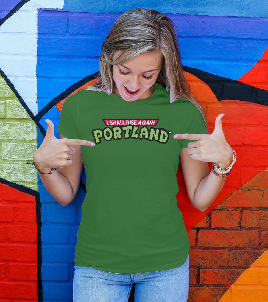 I Shall Rise Again Portland Portland Native T-Shirt