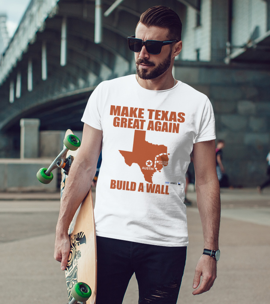Make Texas Great Again Build A Wall Austin College Station Texas Map Chat Sports T-Shirt