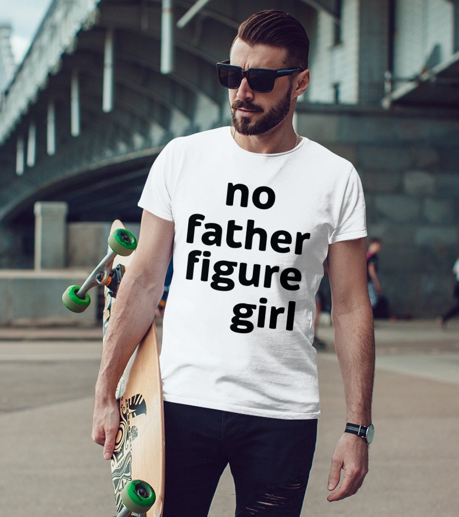 No Father Figure Girl Empowerment T-Shirt
