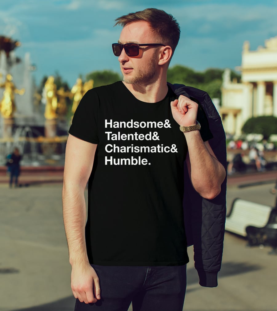 Handsome Talented Charismatic Humble Bold Statement Typography T-Shirt