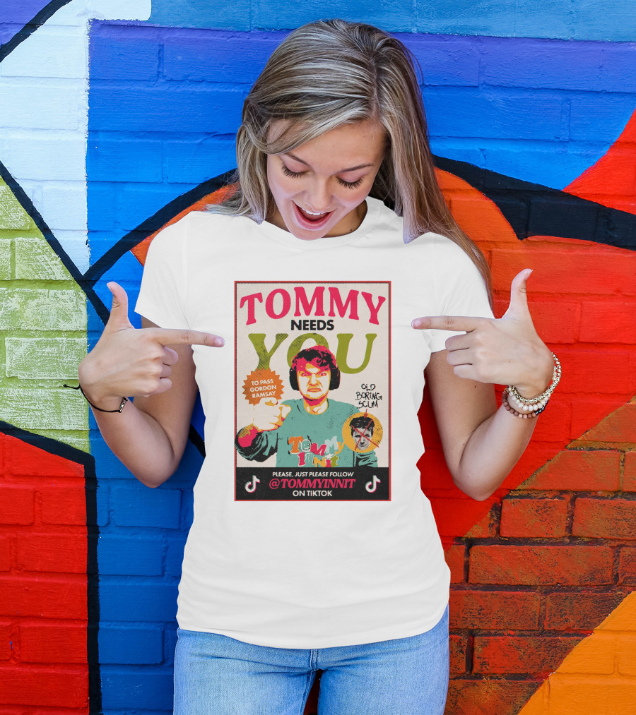 TOMMY NEEDS YOU TO PASS GORDON RAMSAY PLEASE JUST PLEASE FOLLOW TOMMYINNIT ON TIKTOK T-Shirt