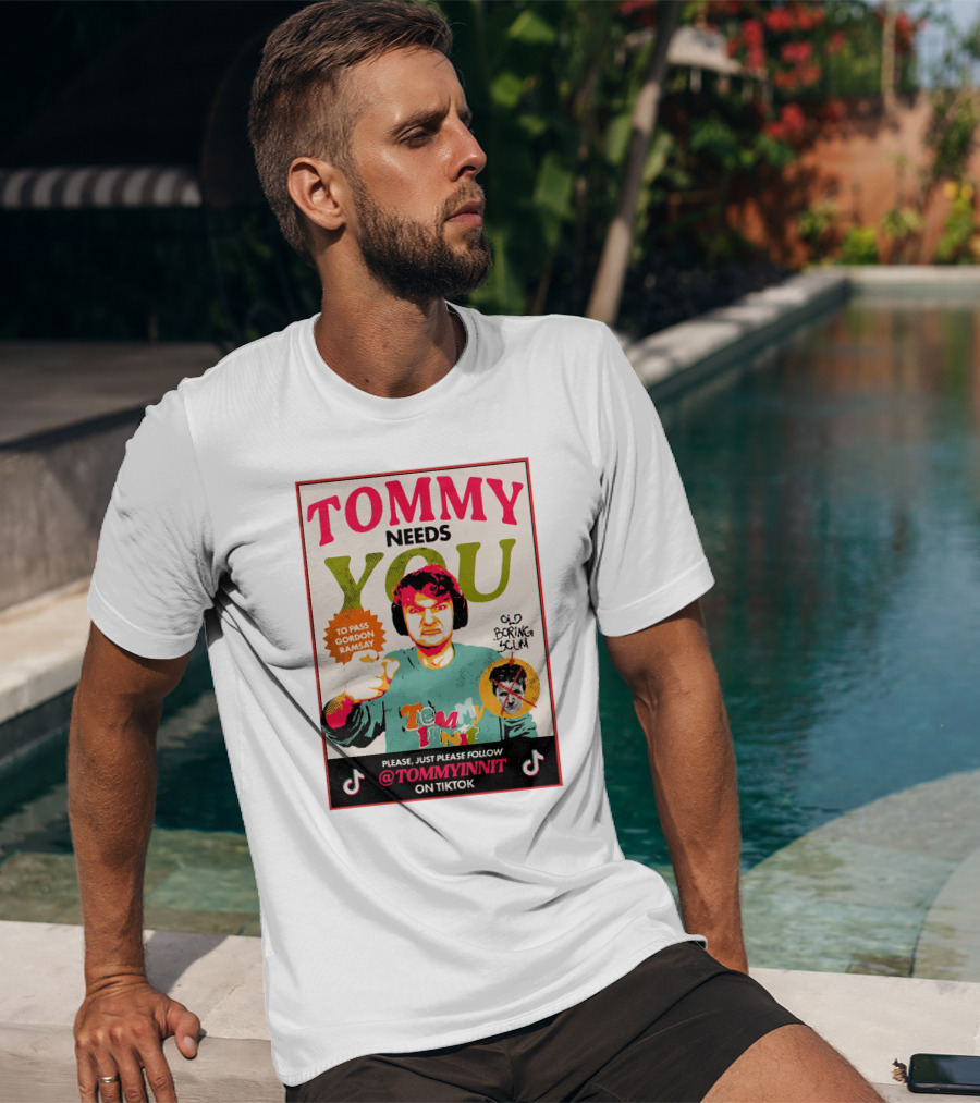 TOMMY NEEDS YOU TO PASS GORDON RAMSAY PLEASE JUST PLEASE FOLLOW TOMMYINNIT ON TIKTOK T-Shirt