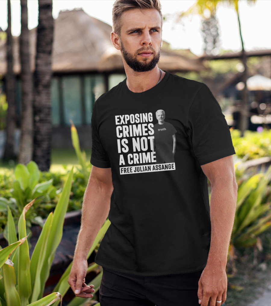 Exposing Crimes Is Not A Crime Free Julian Assange Truth T-Shirt