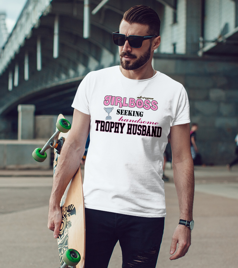 Driven Girlboss Seeking Handsome Trophy Husband T-Shirt