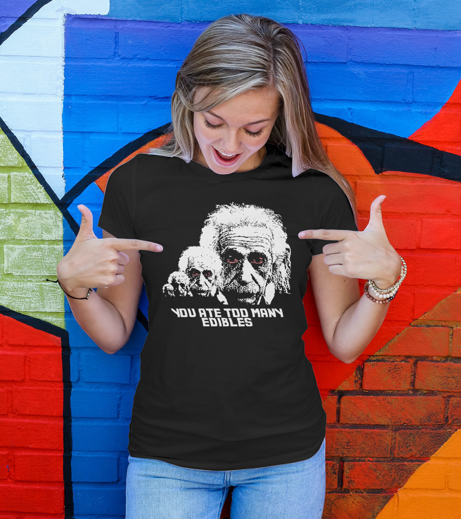 You Ate Too Many Edibles Black And White Einstein Zombie T-Shirt