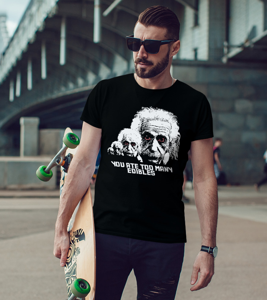 You Ate Too Many Edibles Black And White Einstein Zombie T-Shirt