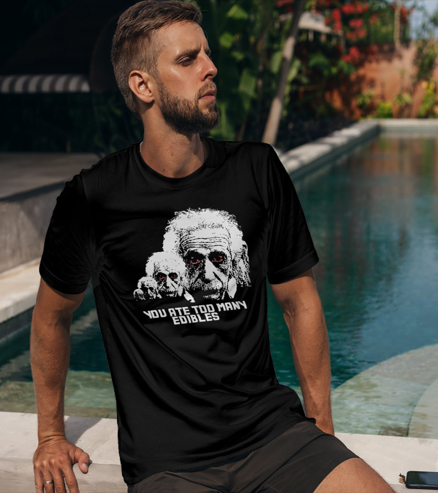 You Ate Too Many Edibles Black And White Einstein Zombie T-Shirt