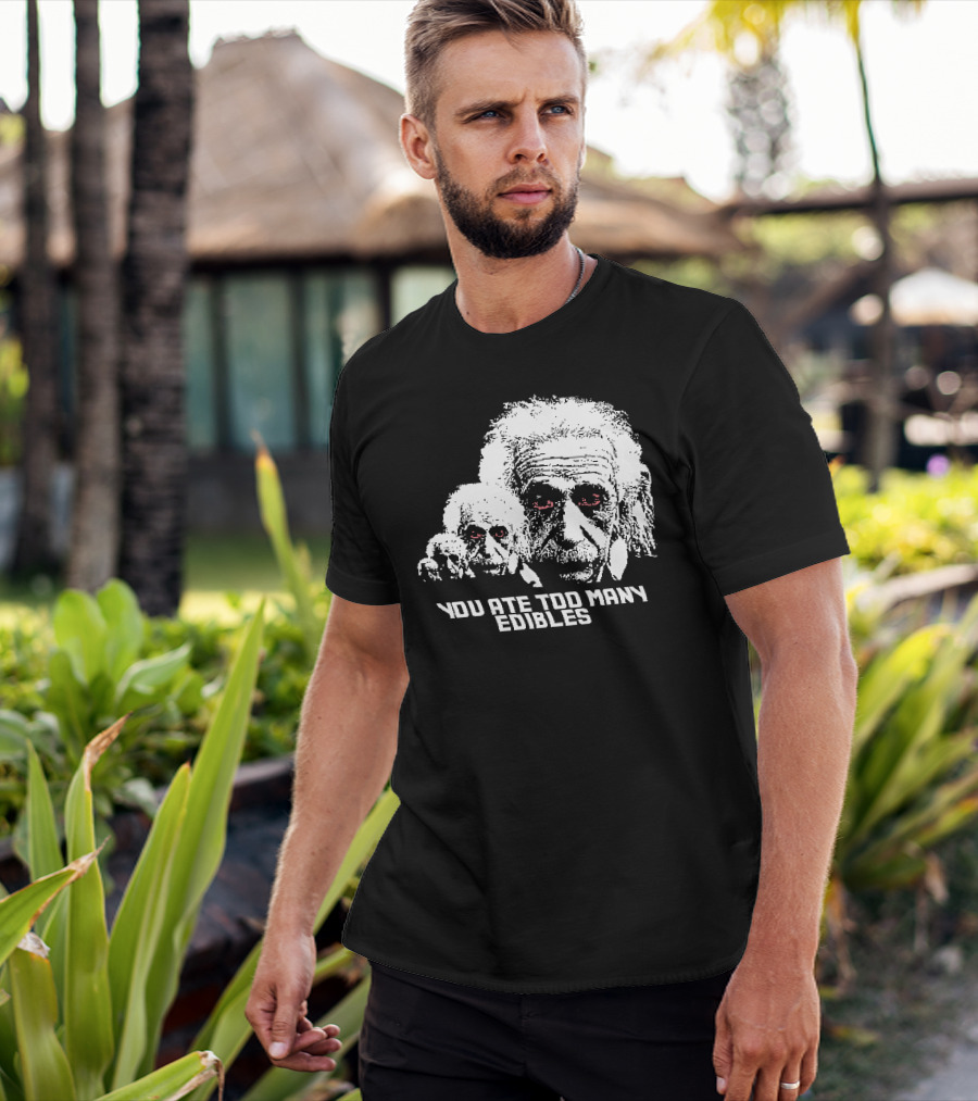 You Ate Too Many Edibles Black And White Einstein Zombie T-Shirt