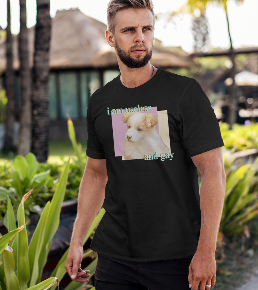 I Am Useless And Gay Fluffy Puppy T-Shirt
