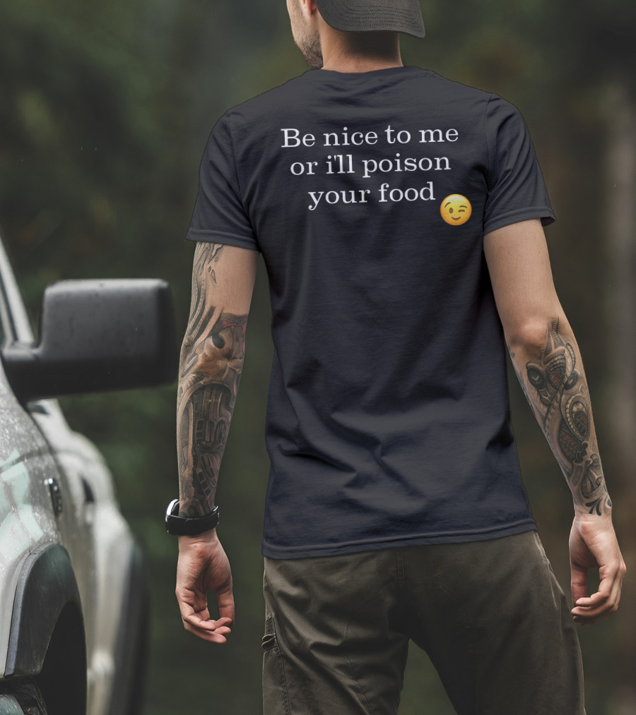 Be Nice To Me Or I'll Poison Your Food Winking Emoji T-Shirt