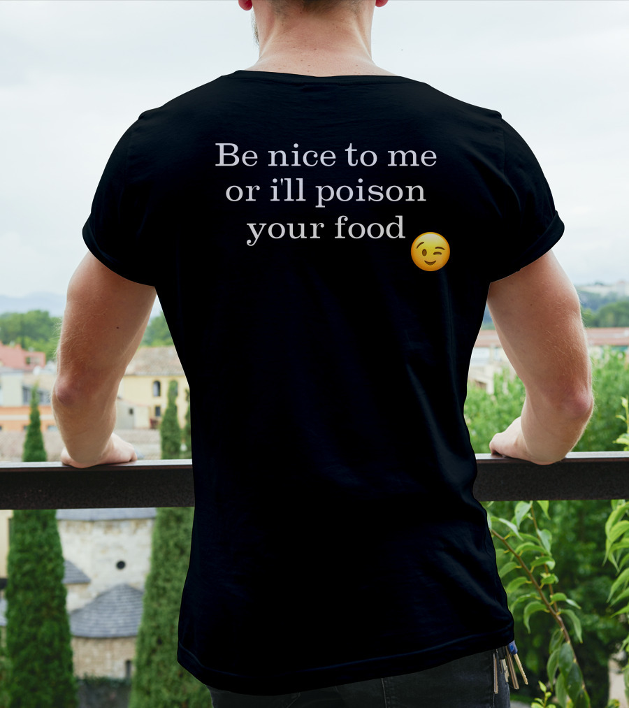 Be Nice To Me Or I'll Poison Your Food Winking Emoji T-Shirt