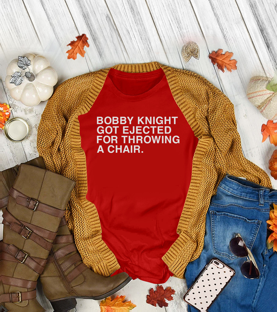 Bobby Knight Got Ejected For Throwing A Chair T-Shirt