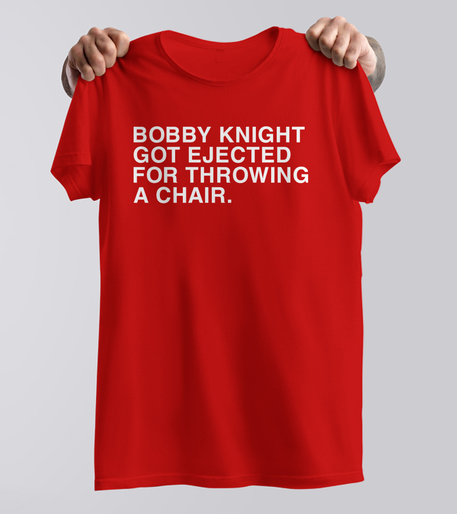 Bobby Knight Got Ejected For Throwing A Chair T-Shirt