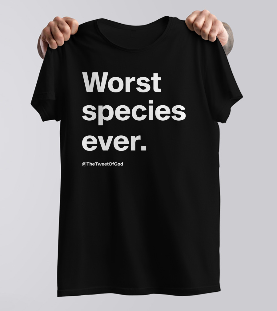 Worst Species Ever TheTweetOfGod T-Shirt