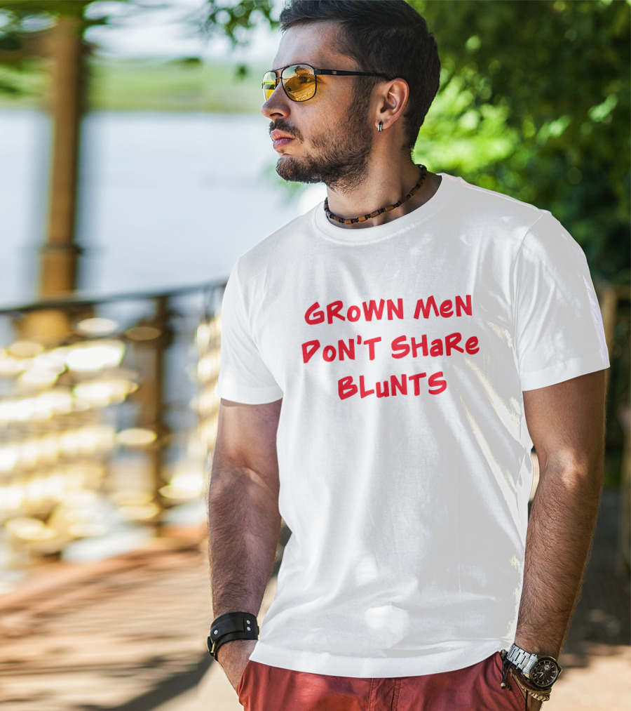 Grown Men Don't Share Blunts T-Shirt