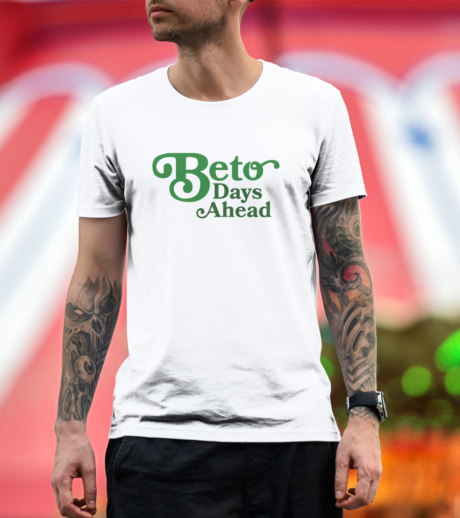 Beto Days Ahead T-Shirt
