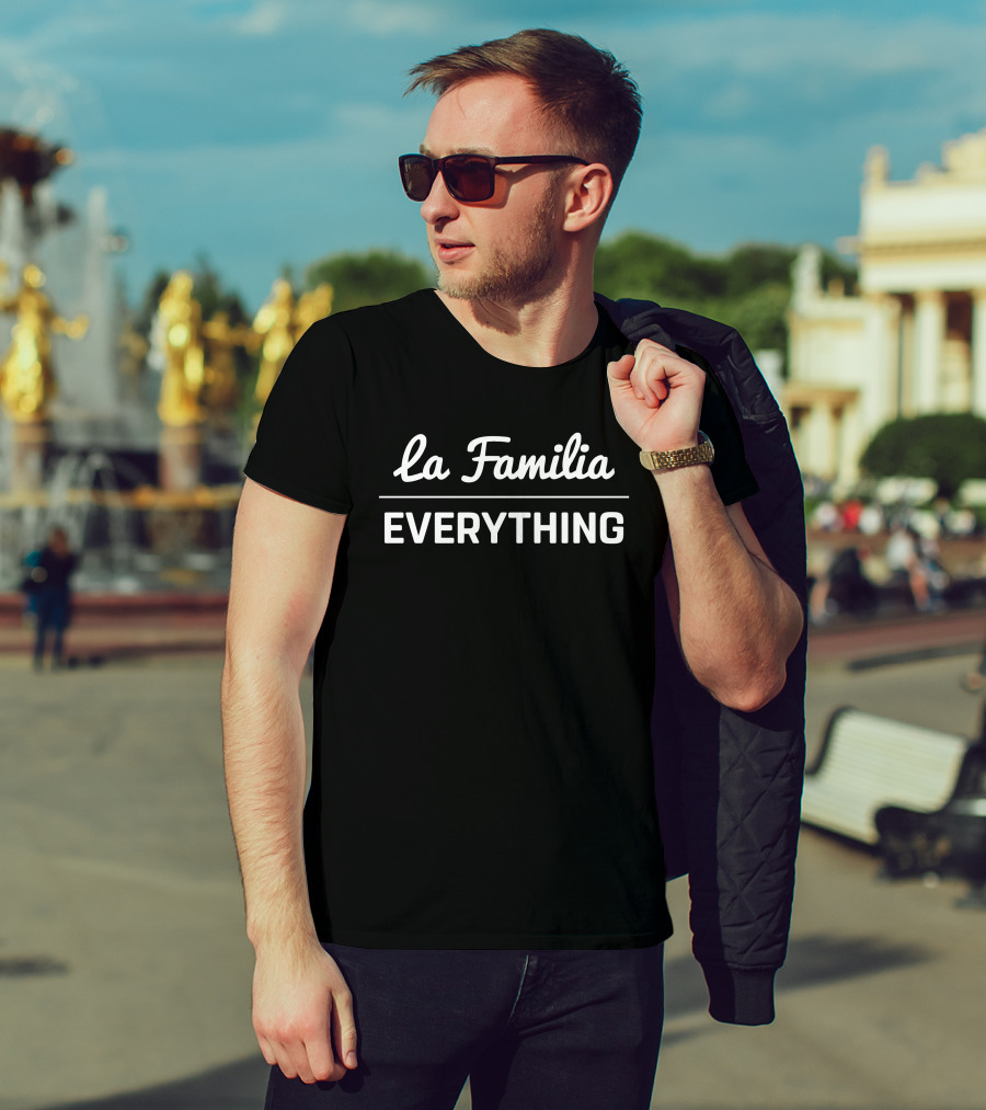 La Familia Everything Lafam Merch La Familia Over Everything T-Shirt