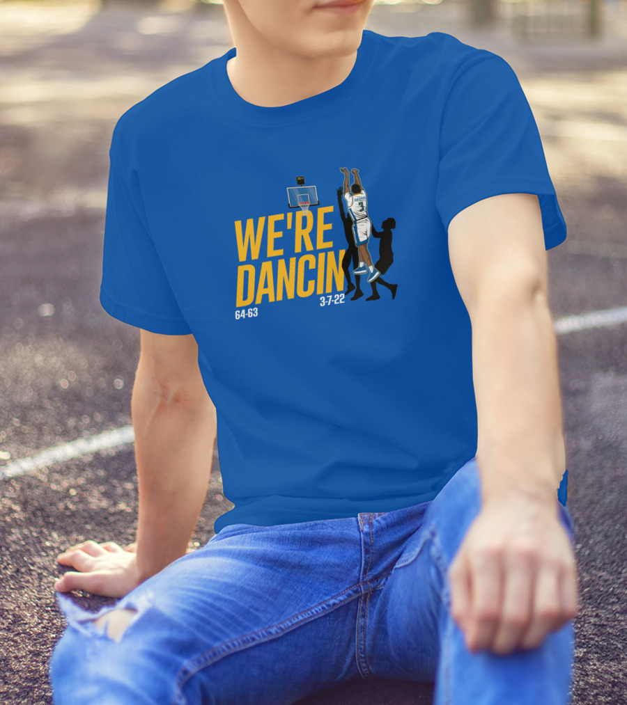 We're Dancin' Basketball 64-63 3-7-22 T-Shirt