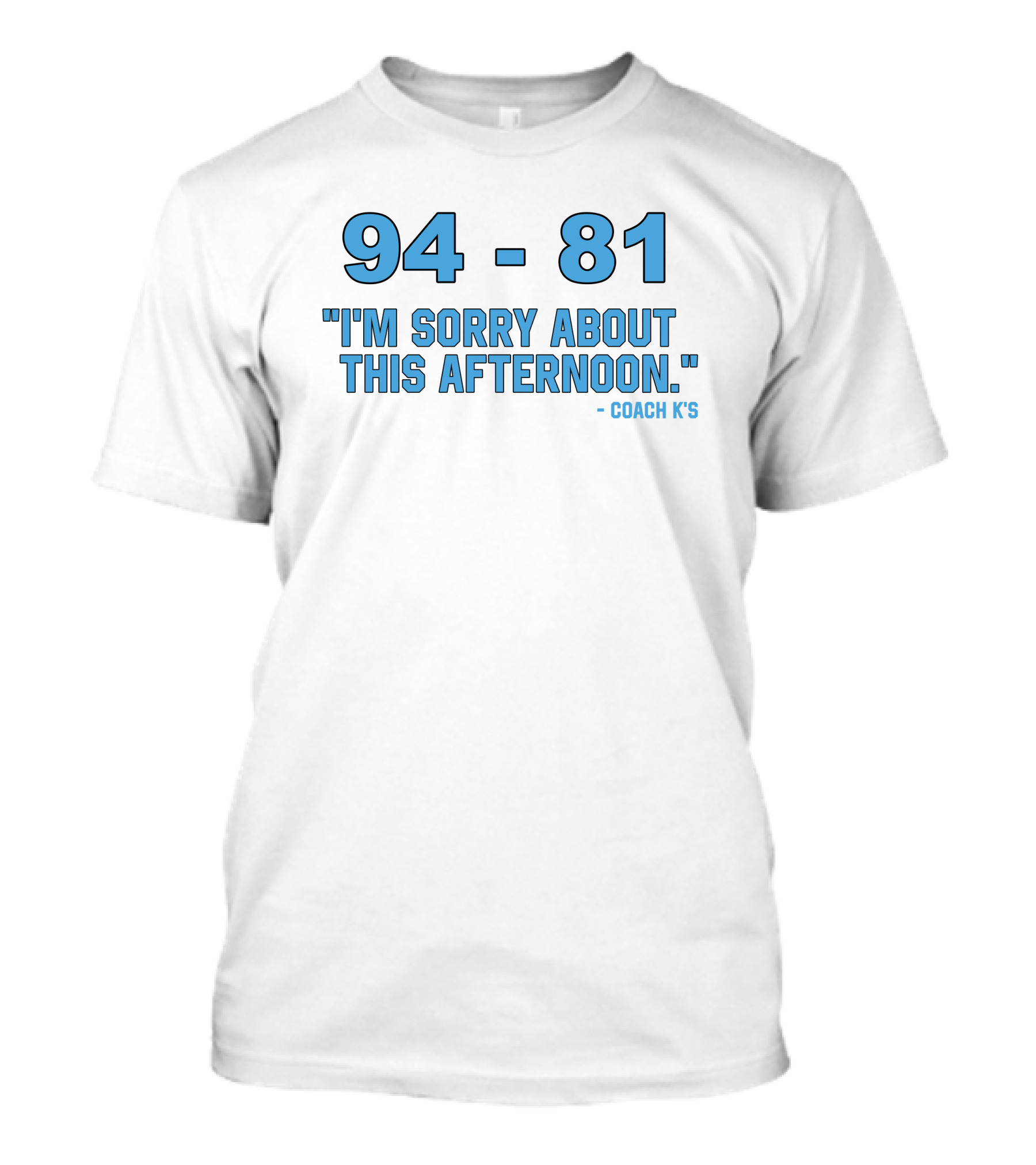 94-81 I'm Sorry About This Afternoon Coach K's T-Shirt