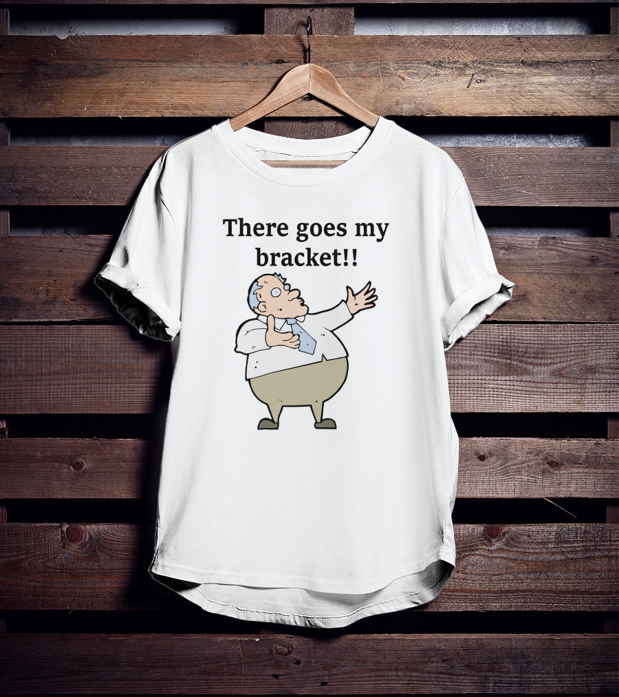 Big Cat There Goes My Bracket Cartoon Guy T-Shirt