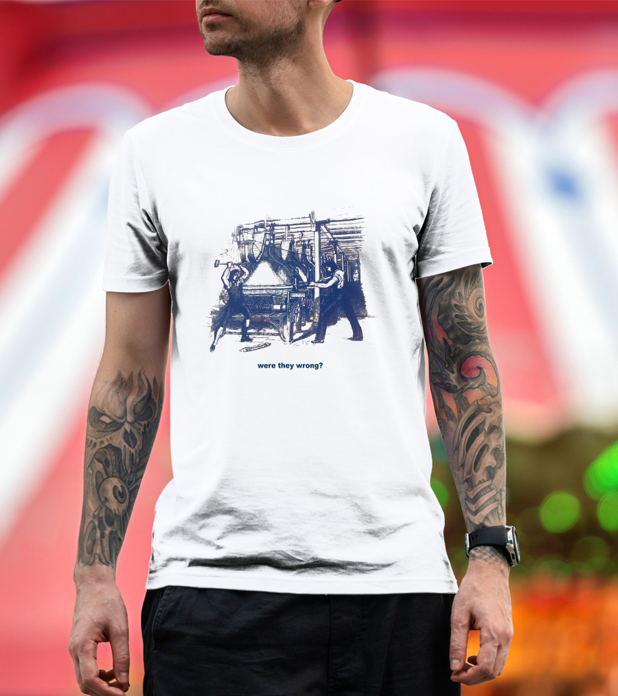 Edward Ongweso Jr Were They Wrong Labor Machine Workers T-Shirt