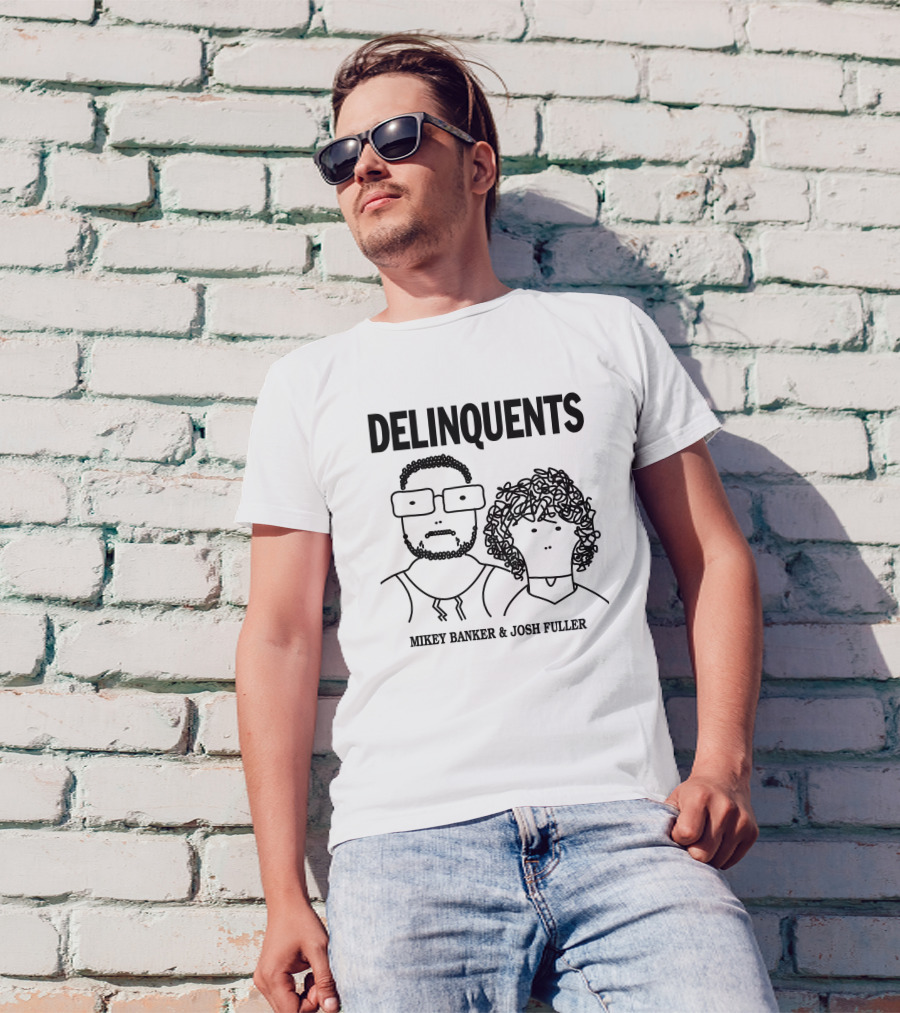 DELINQUENTS Mikey Banker And Josh Fuller T-Shirt