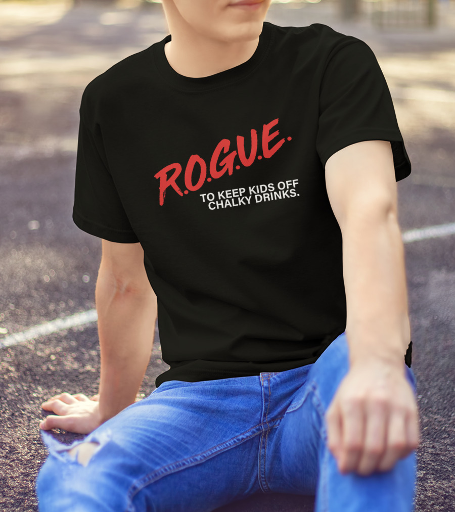 Rogue Energy Merch R.O.G.U.E. To Keep Kids Off Chalky Drinks T-Shirt