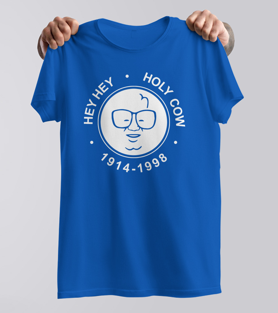 Hey Hey Holy Cow 1914-1998 Obvious X 1908 Tees Merch Harry Caray T-Shirt