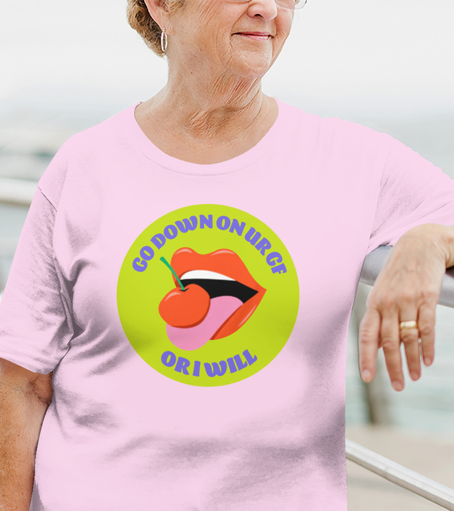 Go Down On Ur Gf Or I Will Lips Cherry Circle T-Shirt