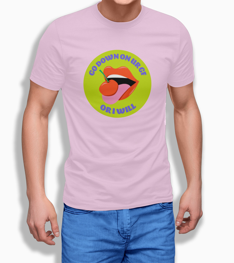 Go Down On Ur Gf Or I Will Lips Cherry Circle T-Shirt