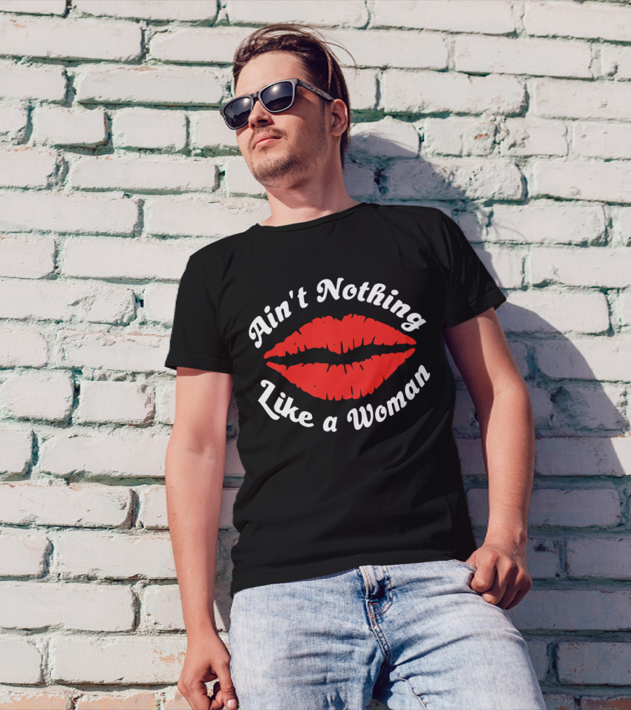 Ain't Nothing Like A Woman Red Lips T-Shirt