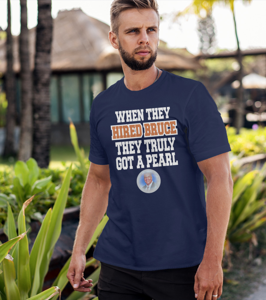 WHEN THEY HIRED BRUCE THEY TRULY GOT A PEARL - BRUCE PEARL IMAGE T-Shirt