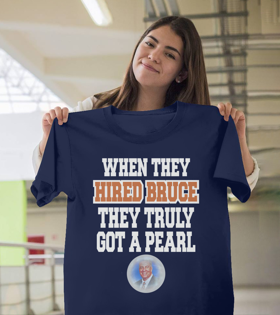 WHEN THEY HIRED BRUCE THEY TRULY GOT A PEARL - BRUCE PEARL IMAGE T-Shirt