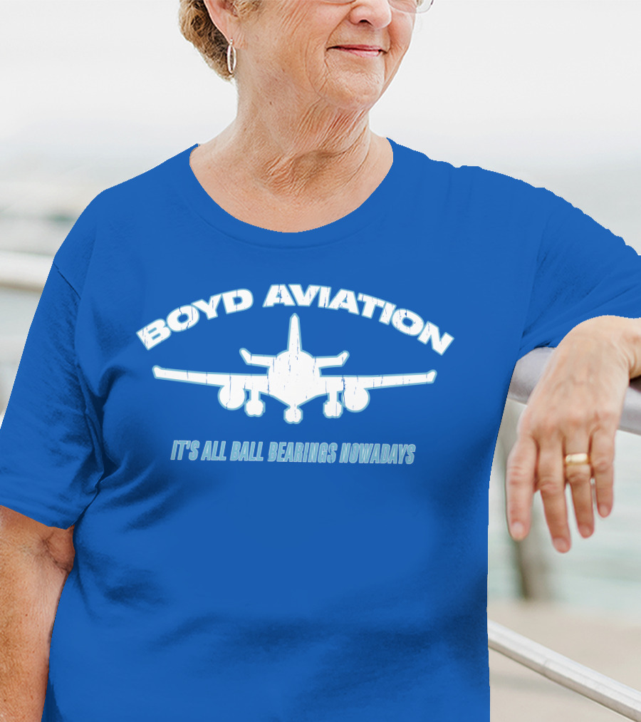 Boyd Aviation It's All Ball Bearings Nowadays Airplane T-Shirt
