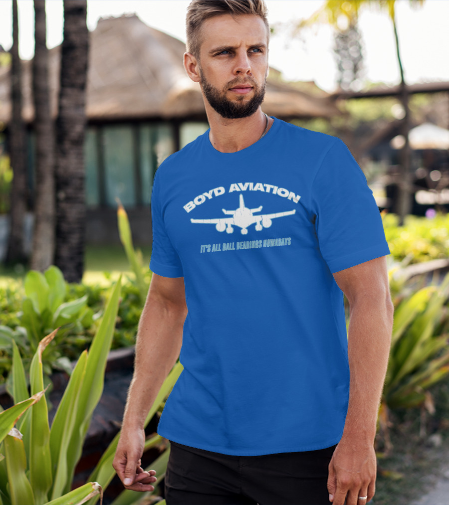 Boyd Aviation It's All Ball Bearings Nowadays Airplane T-Shirt