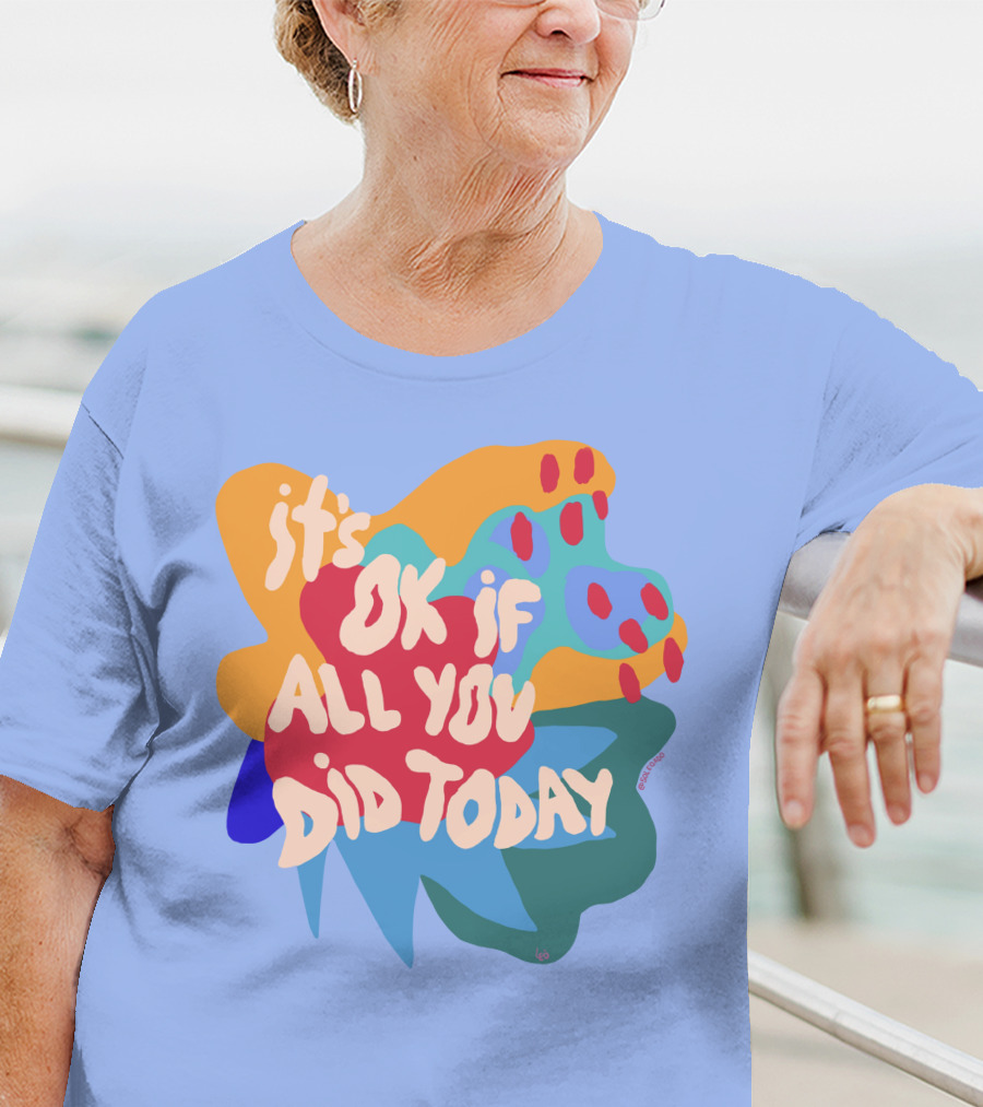 It's Ok If All You Did Today T-Shirt