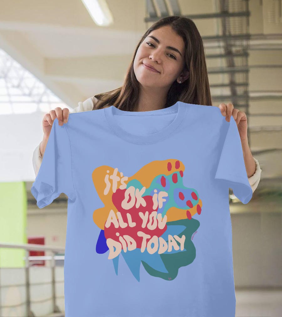 It's Ok If All You Did Today T-Shirt