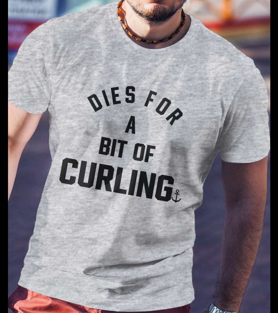 Dies For A Bit Of Curling Devin Heroux Anchor T-Shirt