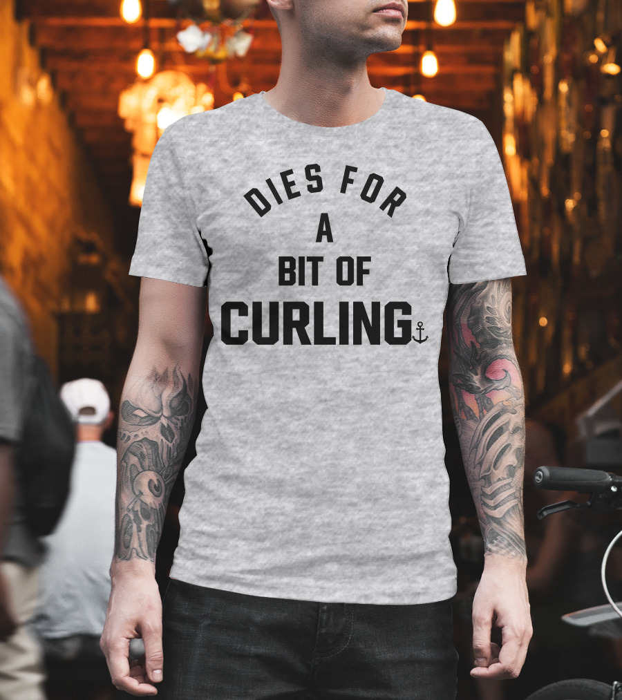 Dies For A Bit Of Curling Devin Heroux Anchor T-Shirt