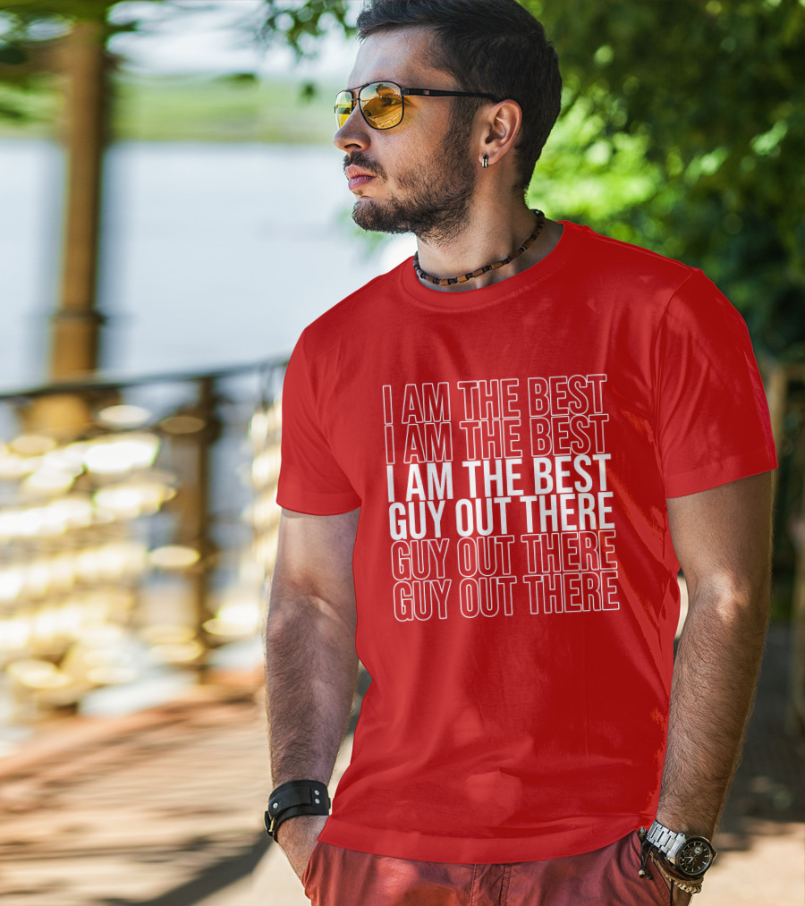 I Am The Best Guy Out There I Am The Best Guy Out There T-Shirt