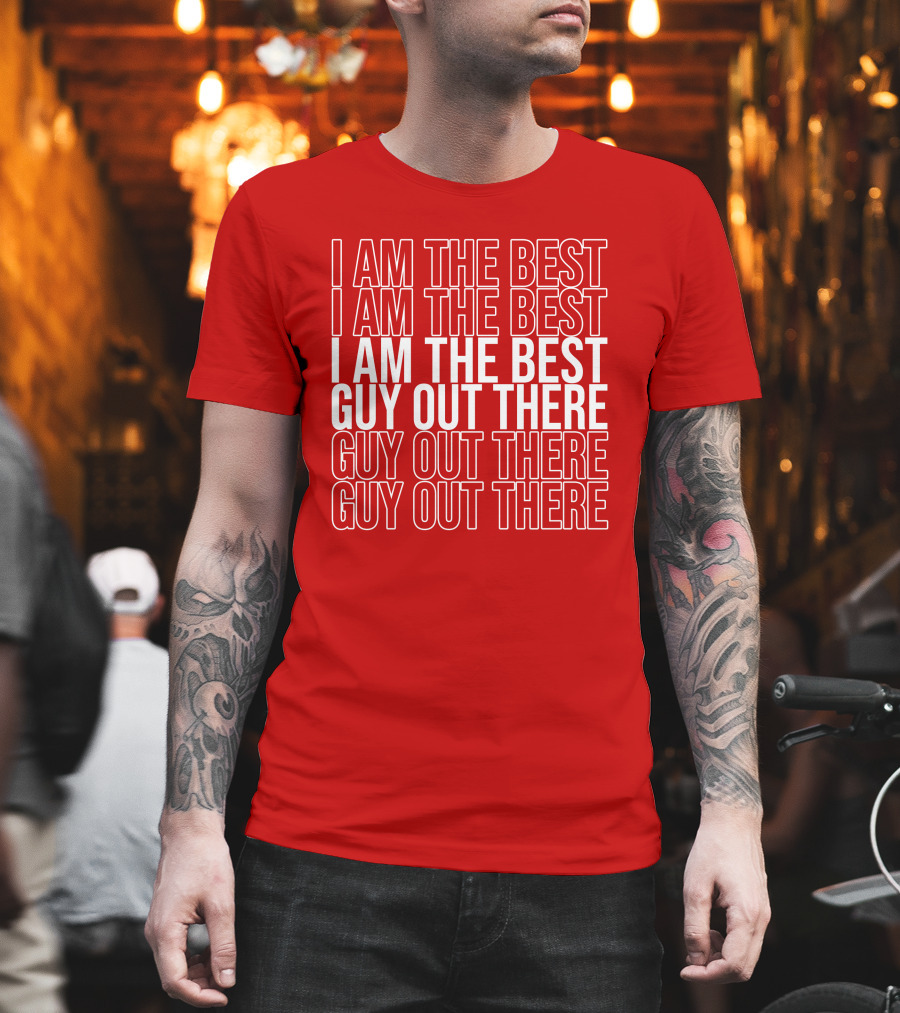 I Am The Best Guy Out There I Am The Best Guy Out There T-Shirt