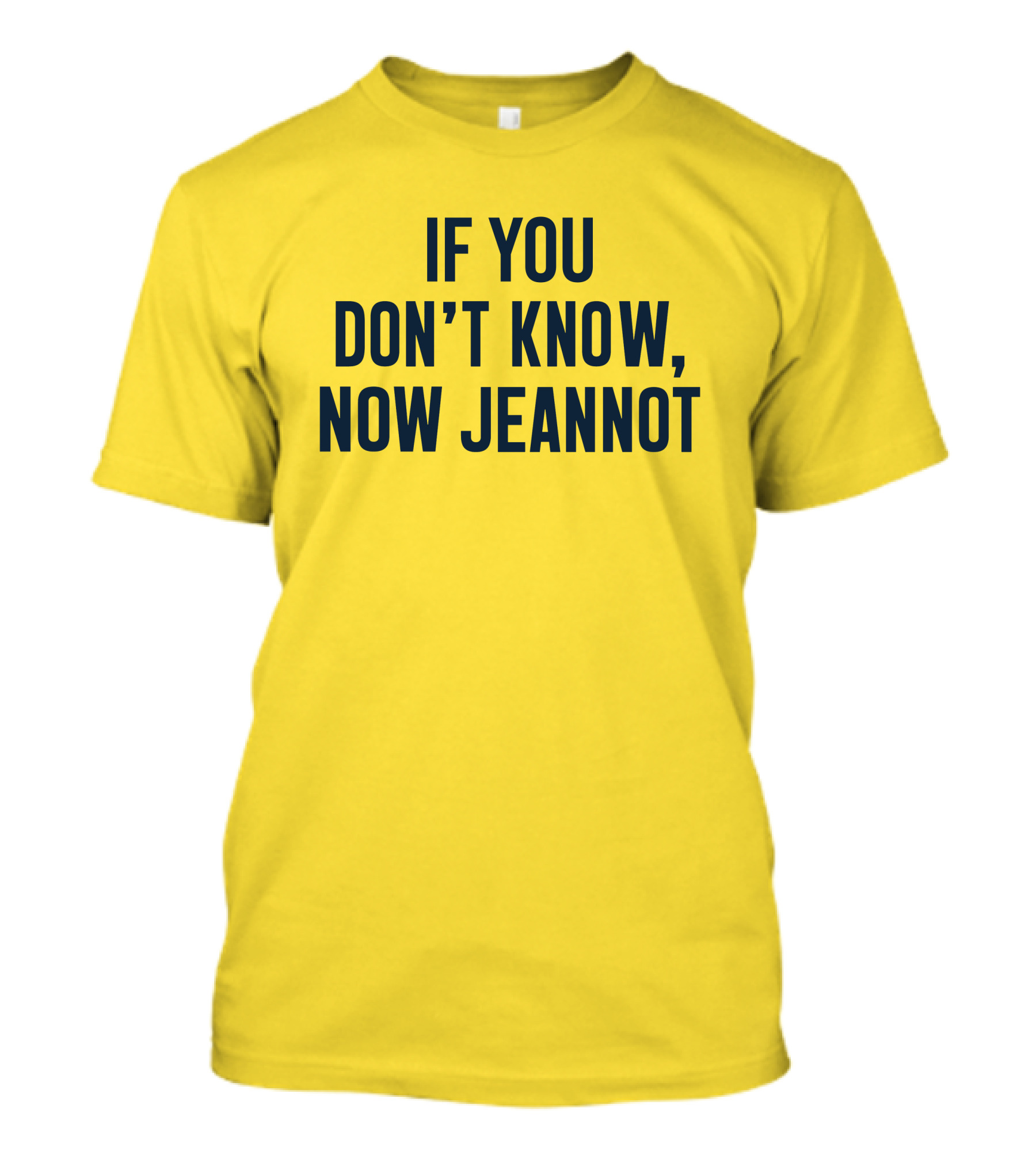 If You Don't Know Now Jeannot T-Shirt