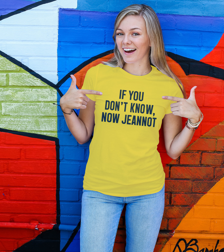 If You Don't Know Now Jeannot T-Shirt
