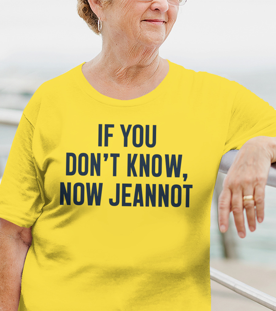 If You Don't Know Now Jeannot T-Shirt