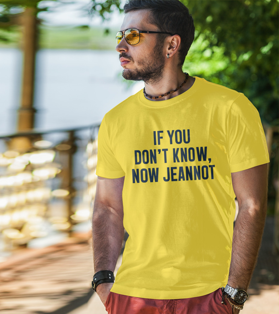 If You Don't Know Now Jeannot T-Shirt