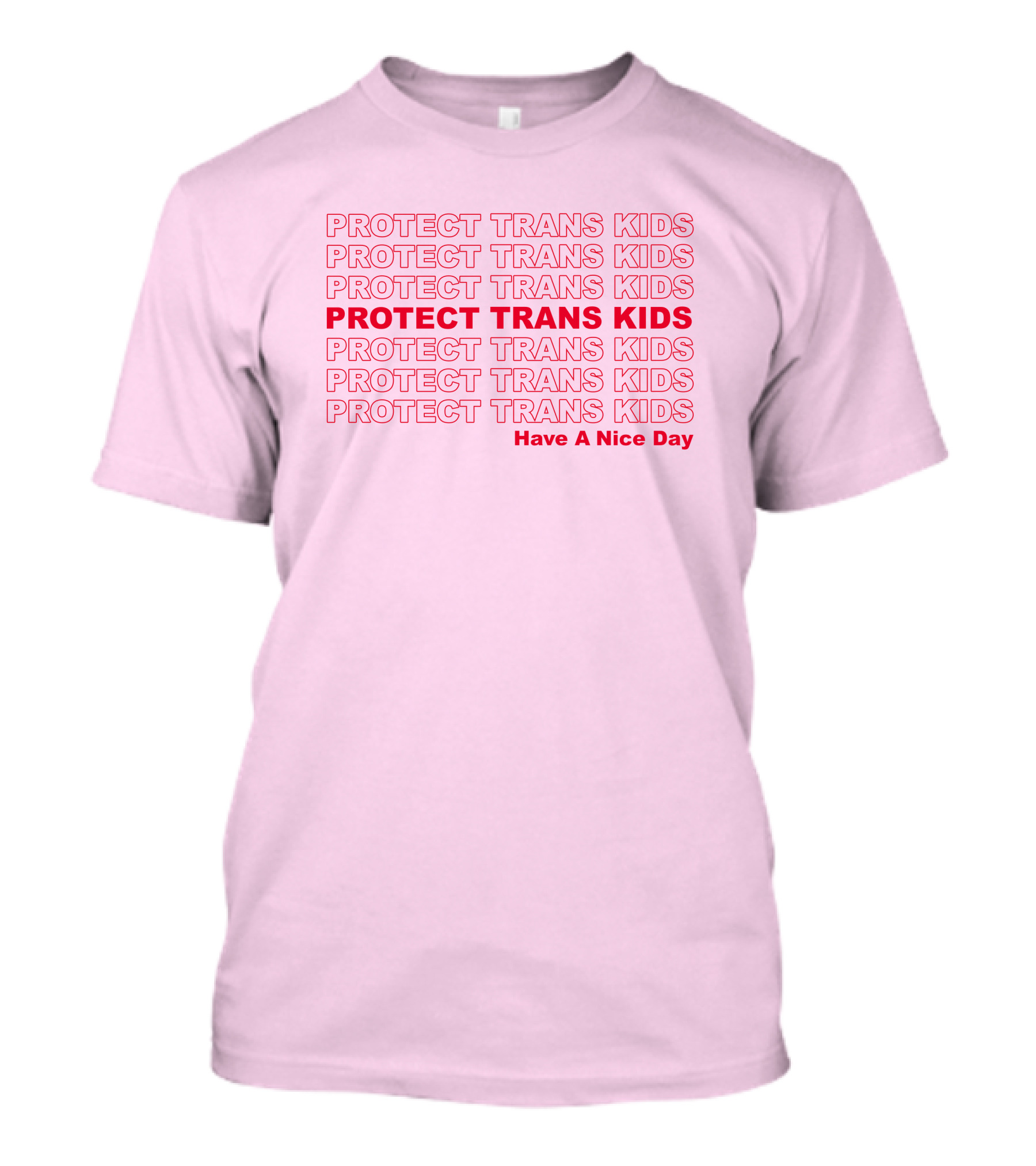 Protect Trans Kids Repeated Message Have A Nice Day T-Shirt