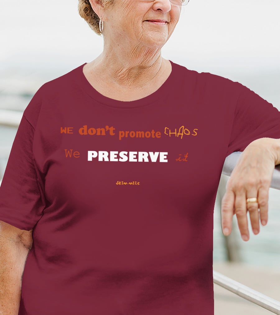 WE Don't Promote CHAOS We PRESERVE It Skim Milk T-Shirt