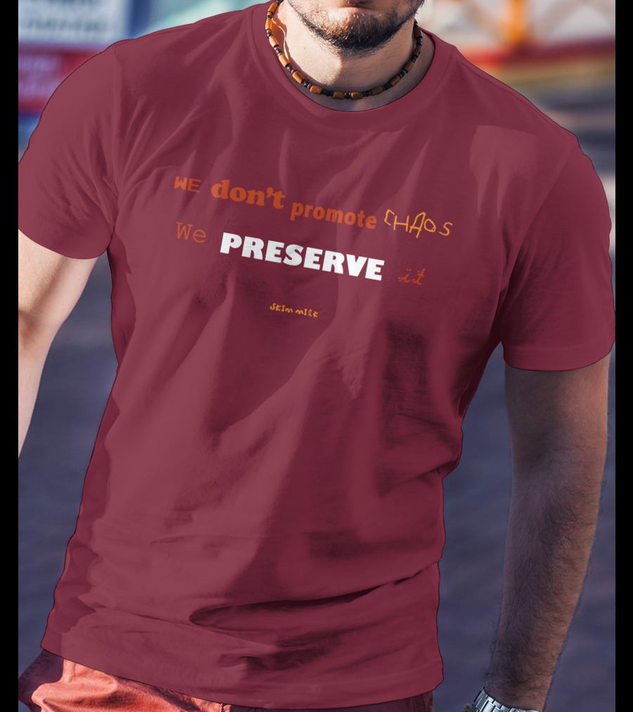 WE Don't Promote CHAOS We PRESERVE It Skim Milk T-Shirt