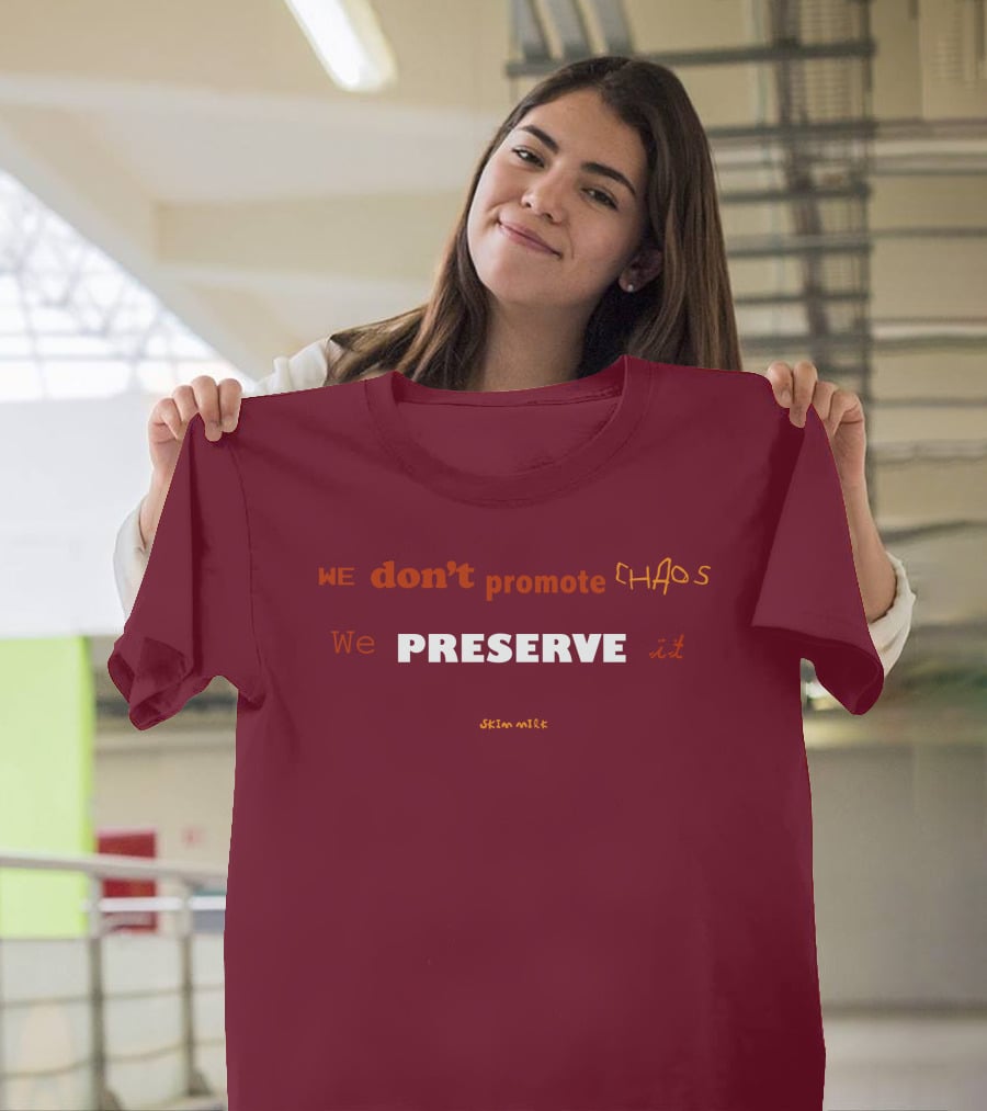 WE Don't Promote CHAOS We PRESERVE It Skim Milk T-Shirt