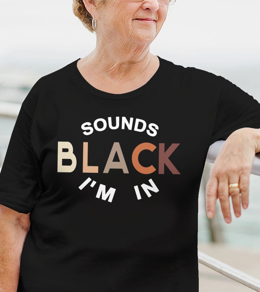 Sounds Black I'm In T-Shirt